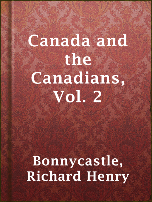 Title details for Canada and the Canadians, Vol. 2 by Richard Henry Bonnycastle - Available